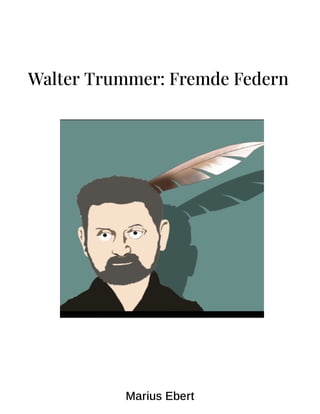 Walter Trummer: Fremde Federn
Marius Ebert
 