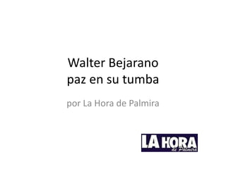Walter Bejaranopaz en su tumba por La Hora de Palmira  