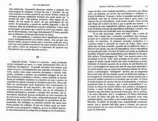 214 WÁLTERaEN,ÂMIN
vida lcÍhbrada.Impossíveldescrcvcrmelhora er6ênciados
p€rsonagensdo romônc!. A fÍase diz que o ..s€Dtido"
dâ sua
úda someÍrteserwch apartir desüamortc. poÉír o leitor do
romance procura realmeartehomens nos qu4i5 possaler .,o
sentidoda vida". Ele prccisa,po anto, estarsegurode an-
temão,
_deum modo ou outro. de qu€ participaaáde sua
morte,5e necessário,a mortêno sentidofigürado:o fim do
aomance.Mas depreferêÍcia a moíe veÍdadeira-Como esses
personagensanunciamquee rnor{ejÁestáà suaespera,uma
mortêdeterminada,numlugardeterminado?Ë dessaquestão
quesealimentaointerelieabsorventedoleitor.
Em conseqüência,o romancenãoé signiÍicaúvopor des-
cÍeverpedagogicanrentcum desúnoalheio,masporqueesse
destinoalheio, graça!à chamaqueo consome,pode dir-nos o
calor quetrãopodedroscncontra. emnossoprópúo destino. O
que s€duzo leitor no romanceé a esperançade aquecersuâ
vldageladacoma mortedescrilanolivro.
16
SegundoGorki,..lrskovéo escÍitoÍ...maisprofunda-
mente.enraizádoEopovo,e o rì1aisinteiÍameDleüvre de in-
rruencrasestrangeiÍas".O grandenarradoÍtem sêmprêsuas
rarzêsno povo.principalmentenascamãdasartesanais.Con-
tudo, assim como essascarnad.asabrausem o efiaato carD-
ponês.,mâítiÌno e urbano,nosmúltiplosesüá8iosdo seude_
senvorvrmentoeconômicoe técnic!,assimtambémseestrati-
ucamdc húltiplas maneifasosconceitosem queo acervode
e4reriênciasdessascamadasscmanilestaparanós,(para não
falar da conlribuiçãonadâ desprezÍveldos comerciantesao
desenvolvimentodâ arle Darraliya,não tanto Do senüdode
aumentârcmseuconteúdodidático,masno de ÍeÍinarÊmas
astúcìasdestinadasa prcndeÍa atençãodosouvintês.Os co-
merciantesdeixarammarcasprofundasno ciclo narradvode
As mil eümanoìter.,Em suma,independentementedo pap€l
elem€ntarquea naÍrativadeseÍnpenhano patrimôniodà hu.
maoidade_,sãomlítiplos os concei(osakavésdos quaisseus
Irulos.podemscrcolhidos.O queem leskov podese, inteÍ-
prcuroonumapersp€ctivarcligiosa,pareceeÍnHebelajustar.
seespontaneamenteàscateSoriôspedaaógicasdolluminismo.
MAGIAE TÉCNICA,ÁFTEE POUT'CÁ 2IS
surgeeIn Poecomotradiçio herméticae cncontra um último
asilo,em Kiplitì8, no ctrculodosmarinheirose soldadosco_
loniaisbritânicos,Comumâ todososgrandcsnaÍadorcs é â
facilidadecom que se movempaft cirnae para baixo nos
de8íausdc süaexpeÍiência,comonuma escada.Uma escada
quechegaatéocenlroda terrae queseperdenâsnuvens- é
a imagem de uma expcriênciacoleúva, para a qual mesmoo
maisprolundo choqueds experiêacieindividual, a rnorte, não
neprresen(anemum €3cândaloDemum impedimerrto-
"E se íão morrêram,vivematé hoje", diz o conto de
Íadas.Ele é âinda hojeo primeiroconselheirodascrianças,
porquetoi o priÍneiroda humânidadc,e sobÉvive,secreta-
meote, na narraúvâ. O prìmeiro narradoÍ verdadeiÍo é e
continuaseúdoo n4rador de contosde fadas. Esseconto
sabiadar um bom conselho,qurôdo eleera diÍícil de obter, e
ofeÍecÊrsuaajuda,emcasodeemerg€ncia.Era a emergência
provocadapelo mito. O contod€fadai nosrcvelaasprimeiras
medidastomadaspelâhuÍÍanidadepare libertâr-sedo pesa-
delomitico. O persoÍla8emdo "tolo" nosmostracoÍnoa hu-
manidadesefEzde "tola" para protegeÌ-sedo mito; o petso-
nagemdo imrão caçula mostra-noscoho sumentam aspossi-
bilidadcsdo bomemquândoeleseatastada pré-históriaÍnl
tica; o personagemdo rapa,rque saiüdê casâpaÉ aprendera
termedomostraqueascoisasquetememospodems!! devas-
sâdas;o personâgem"inteligente"mostraque as per8untas
íeitaspelomih seoüiosimplesqlanto asíeitaspelaesÍinge;o
personagemdo animalquesocorreumacdançamoska quea
daturezapreÍereassoci4Í-seaohomemque ao mito. O conto
defadasensinoühá müito6séculosà humaúdade.€ continua
ênsinandohoje às crianças,qüe o mais aconselhávelé en-
frentaras forçâsdo mundorniticocom ostúciae arÍo8ôncia.
(Assìm, o conto de fadas dial€tiza a corag€rh(Àíl,t) desdo-
brando-aemdoispôlosideltíl,.do Anturmut,istoé, astúcia,
e de otttroÜbeìmut, istoé, arrogância.)O leitiço libertadoÍ
do conto de fades Íão põe em c€na a nafuteza como ufta
entidademítica,masindicaa suacumplicidadecomo homem
Iiberado.O adultosó percebeessâcumplicidadeocÀsional-
mente,isúoé, quandoestáÍeliz; para â criança,ela aparece
pelaprimeiravezno contode Íadãse provo€anelauma sen-
sacãodc felicidade.
 