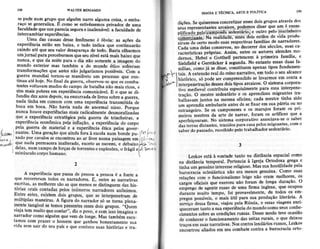I9A WALTER AEN'AMIN
sepedenüm grupoqüealgüémnârreâlgurnacoisa,o embâ-
Íaço segeneralizâ.E coÌno seestivésremosprivados de uma
Íaculdade qüenospareciaseguraeinalienáve!:a Íaculdade de
intercambiarexperiênci6s.
Uma das causasdessefenômenoé óbvia: as acõesda
experiênciaesüloem baixa, e tüdo indica que continuarão
caìndoatéqueseuvalordesapúeçade todo.Bastaolharmos
uÍnJornalpatapercebermosque6êunivelestámaisbaixoque
nunca,e queda noiteparao dia nãosomentea imagemìo
mundo exterior mas também a do mundo ético sofreram
transÍoÍmaçõesque aútesnãojulgaÌíamospossiv€is,Com a
guerramundial tornou-scmaniÍestoum processoque con-
tinuaatéhoje,No final da glerra, observou-sequeoscomba-
teDtesvoltavaÌnmudosdo campode batalha Dãomai6Ìicos, e
simÌnflis pobresem expcriênciacomunicável.E o qus sedi-
fuídiu dezarosdepois,naenxurradadelivrossobrc; gueÍra,
nadâti[hâ em colíum com um:t expeÍiêtciatransmiúdade
bocaem boca. Não havia nada de anonnal nisso.porque
nuncâhouveexpeÍìênciasmaisradicalmentedesmoralizaãas
que a experiônciaestratégicapela guerra de trincheiras,a
expe ência econômicapela iÍflação, a experiência do corpo
pela gueffa de material e a expêriênciaética pelosgover-
L,rru nantes.UmageraçàoqueaindaÍoraà escolanum bondepu-rí.' I .,'
.,,i . xadoporcavaìosseenconlrouaoar iivrenumapaisagemem] ./ .,",
;,_l- 1: nadapeÍmôcerainalterado,exce(oasnuvens,e debaixoy'r ,'.
delas.numcampodeforçasdetorrenreseexplosões,o frágilell. i,r , "
rnìDúsculocorpohumano. I
A expeÍiônciaquepassade pessoaa pessoaé a fonte a
que recoÍeÍarn todos os naÌÍadorcs, E, en[re as natratrvâs
escÌitas,asnelhoressãoasquemenossedistinguemda, his_
tórias orais contadaspelosinúmerosnanadoris anônimos.
Entre estes,existemdois grupos! que se interpenetramde
múltiplasmaneiras.Á Íigum do narradorsó setomn Dlena-
mentetãngivelsetemospreseotesessesdoisgrupor. ..i)u.rn
vrajatemmultoqueconlat',dizô povo.e comissoimaginao
narradoÌcomoalguémquevemdelonge.Mas tambémescu.
tamoscom prazeÍo homemque ganhouhonestamentesua
vida semsairdo seupaise quecothecesuashistôriase trâ_
3
Leskovestáà voltade tanto na distâ[eia espacialcomo
na distância temporal. Pertenciaà Igreja Ortodoxa grega e
tiÀhâum genuinointeressereligioso.Massuahostilidadepela
burocraciaeclesiásticanão era menosgentrina.Como suas
relacõescom o funcionalismoleigo não era1Ìlmelhores,os
calso6oÍiciaisque eterc€unão Íoram de lonSadurâção' O
empregode agenterussode umâ firma inglesa que ocupou
durante muito tempo, toi provâvelmente,de todos os em'
pregospossíveiJ,o maisútil parâ suaproduçãoliterária A
seÍviçodessafirma, viajoupelaRússia,e essasvtâge'senn-
oueceramtântoasuaexperiênciado mundocomoseusconno'
cìmentossobreascondiçõesrussas.Dessemodoteveocasião
de conhecero funcionamentodâsseitasrurais, o que deixoü
tracosemsuasnaüativas.Noscoítoslendáriosiussos,l'skov
encontroualiadoseft seucombateconba a bütocraciaorto-
MÀGIÀ E TÉCNICÀ,ARTEE POLIT'CA
. mílias.comojá sedisse'coosüfuemapenastipos Íutrdâmen-
"r"Fì
tais.A extensáoÌealdo reinonaÍÍatiYo,em todoo seualcance
I ìhisrórico,sópodeseÍcompÍcendidoselevarmosem conta a
1i":* | h1s1Í,€netraçãodessesdoistipos arcaicos'O sistêmacorpora-
dições,SequisermosconcretizaressesdoisgruposatÍavésdos
selrsnepresentatrtesar,caicos,podemosdiz€rqueum è excm-
r]ui."J"
".i"tanfa;e"
*dê;tário,ì e outÍo rtelomárinheiro
ã"tÊEiirrJ. ia rèalidadê,esses.dois-estilosde vida produ
riiu- a" cert" m"do suasrespectivalIamí-liasde narracloÍcs'
Cadaüma delasconseÍvou,no decorÍer dos séculos,suasca'
racte!ísticssPróprias Assim,eÍrtreos autoresâlemãesmo_
àurnos,ffeU"t á GotthelÍ pertencemà pÍimeirâ lamília, e
Sieklúd e Cerstãckerà se8ündaNo entantoessâsduasfa-
tivo Àedievaicontribuiuespacialmentepara essabterpêne-
tracAo.O mestresedenlárioe os aprendizesmi8Íantesffa'
úaiiia"amjunros nâ mesmaoJicinÂ;cadâmestle tinha sido
um âprend; ambulanteantesdes€fixar emsüapátriaou no
esúaneeiro.Se os camponesese os maÍujos foram os pri
meiÍos mestresda arte de narraÍ, foram os artíÍicesque a
ap€rÍeiçoaram.No sistemacorpoÍativoassociava_seo sâber
d;s terrâsdistâttes, trazidosparâcasapelosmigrrnks' como
saberdopassado,recolhidopelotrabalhadorsedeÍtário'
 