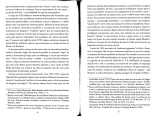 tipo de otimismo sobre 0 comportarnento das "rnassas" ou por uma confianca
no futuro brilhante do socialismo. Trata-se essencialmente de uma aposta ­
no sentido de Pascal - na possibilidade de uma [uta emancipadora.
o artigo de 1929 confirma 0 interesse de Benjamin pelo Surrealismo, que
e!e compreende como manifestacao moderna do Romantismo revolucionario.
Talvez Fosse possivel definir 0 procedimento comum a Benjamin e a Andre
Breton como uma especie de "rnarxisrno gotico" diferente da versao dorninan­
re, de reridencia rnaterialisra metafisica e contaminada pela ideologia
evolucionista do progresso'". 0 adjetivo "gotico" deve ser compreendido em
sua acepcao romantica: 0 fasdnio pelo encantamento e pelo maravilhoso, bern
como pelos aspectos "enfeiticados" das sociedades e das culturas pre-rnoder­
nas. 0 romance noir ingles do seculo XVIII e alguns romanticos alernaes do
seculo XIX sao referencias "goticas" que encontramos no coracao da obra de
Breton e de Benjamin.
o marxismo gotico comum aos dois seria entao urn materialismo historico
sensivel a dirnensao rnagica das culturas do passado, ao momenta "negro" da
revolta, a ilurninacao que rasga, como urn relarnpago, 0 ceu da acao revolucio­
naria. "Gotico" deve ser tornado - tambern - no sentido literal de referencia
positiva a alguns momentos fundamentals da cultura profana medieval: nao
por acaso tanto Breton quanto Benjamin admiram 0 amor cortes da Idade
Media provencal, que constirui aos olhos do segundo uma das mais puras
rnanifestacoes de iluminacao profana".
Durante urn breve perlodo "experimental", entre 1933 e 1935, a epoca do
Segundo Plano qiiinqiienal, alguns textos rnarxistas de Benjamin parecem pro­
ximos do "produtivismo" sovietico e de uma adesao pouco cririca as promessas
do progresso recnologico". No entanto, mesmo durante esses anos, ele nao
27 M. COHEN, Profane Illumination: Walter Benjaminand theParis ofSurrealis: Revolution
(Berkeley, University of California Press, 1993), p. 1-2.
28 Remero a meu ensaio "Walter Benjamin et Iesurrealisme:hisroired'un enchantemenr
revolutionnaire" em i'Etoile du matin: surrealisme et marxisme(Paris, Syllepse,2000)
red. bras.: Estrela da manhti: surrealismo e marxismo, Rio de Janeiro, Civilizacao
Brasileira, 2002].
29 Trata-se principalmente dos texros "Experiencia e pobreza" (1933), "0 autor como
produtor" (1934) e - apenas em certa medida - "Aobra de arte na era de sua repro­
perdeu seu interesse pela problernatica romantlca, como demonstra 0 artigo de
1935 sobre Bachofen. De faro, 0 pensamento de Benjamin naquela epoca e
rnuito contraditorio: ele passa as vezes rapidamente de urn extremo a outro ­
inclusive no ambito de urn mesmo texto, como 0 celebre ensaio sobre a obra
de arte, Encontramos nesses escritos urn elemento permanente de sua reflexao
rnarxista - a preocupacao rnaterialista - e, ao mesmo tempo, uma tendencia
"experimental" a levar certos raciodnios ate as ultimas conseqiiencias. Ele pa­
rece atraldo por uma variante sovietica da ideologia do progresso, disposto a
reinterpreta-la a sua maneira. Algumas leituras marxistas da obra de Benjamin
privilegiarao precisamente esses textos, mais proxirnos de urn materialismo
historico "classico", se nao ortodoxo. Se faco a opcao inversa, e ao mesmo
tempo em funcao de meus proprios interesses, de minhas opcoes fllosoflco­
pollticas, e do ponto de vista da genese das teses de 1940, que encontram sua
inspiracao principal em outros escritos.
A partir de 1936, essa especie de "parentese progressista" se fecha, e Benja­
min vai reintegrar cada vez mais 0 momento rornanrico em sua cririca marxis­
ta suigeneris das formas capitalisras da alienacao. Por exernplo, em seus escritos
dos anos 1936-1938 sobre Baudelaire, ele retoma a ideia tipicamente rornanti­
ca, sugerida em urn ensaio de 1930 sobre E. T. A. Hoffmanrr'", da oposicao
radical entre a vida e 0 autornato, no contexto de uma analise, de inspiracao
rnarxista, da transforrnacao do proletario em aurornato. Os gestos repetitivos,
vazios de sentido. e rnecanicos dos trabalhadores diante da maquina - aqui
Benjamin se refere diretarnente a algumas passagens de 0 capital" de Marx ­
dutibilidade tecnica" (1935) [Todosessestextos podem ser encontrados em Magia e
tecnica, arteepolitica:ensaios sabre literatura e bistoria dacultura,volume 1 de Obras
escolbidas (trad. e org. Sergio Paulo Rouanet: 7. ed., Sao Paulo, Brasiliense, 1994).]
30 Nessa conferencia, Benjamin evidencia 0 dualismo "decididarnenre religiose" entre
a vida e 0 autiimato que se encontra nos contos fantasticos de E. T. A. Hofmann,
Oscar Panizza, Edgar Allan Poe e Alfred Kubin. Os contos do grande narrador ro­
mantico alernao, inspirados pelo sentimento de uma identidade secreta entre 0 auto­
mdtico e 0 satdnico, veem a vida cotidiana do homem como "0 produro de urn
infame mecanismo artificial, regido de dentro por Sara".Cf. W BENJAMIN, "E. T.A.
Hoffmann und Oskar Panizza", 1930, em GS II, 2, p. 644-7.
Das Kapital. Kritik derpolitischen Okonomie(Hamburg, Verlagvon Otto Meissner,
1867) red. bras.: 0 capital, Rio de Janeiro, Civilizacao Brasileira, 2003].
~
a.i 27
26 : "'J~
, j
~~
 