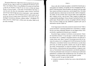 Nos quinze ultirnos anos, redigi muitas notas na perspectiva de uma inter­
preracao das teses. Segui os cursos ou as conferencias de eminentes especia­
listas, como Stephane Moses e Irving Wohlfarth. Por minha vez, fiz das teses
o terna de urn serninario ao longo de urn ana inteiro na Ecole des Hautes
Etudes en Sciences Sociales - e, mais tarde, na Universidade de Sao Paulo. Li
uma boa parte das obras dos comentadores, todavia continuo convencido
nao so de que ainda hi lugar para outras interpretas;oes - como a que propo­
nho aqui - mas de que 0 texto de Benjamin pertence aquela especie rara de
escritos que tern por vocacao suscitar novas leituras, novos ponros de vista,
abordagens hermeneuticas diferenres, rerlexoes ineditas - ad infinitum. Ou
ainda, como diz 0 shemah israel, a milenar prece dos judeus, leolam va ed,
por toda a eternidade.
40
TESE I
Como sesabe, deve ter havido um automato, construido de tal maneira que, a
cadajogada de um enxadrista, ele respondia com uma contrajogada que lhe asse­
gurava a uitoria dapartida. Diante do tabuleiro, que repousava sobre uma ampla
mesa, sentaua-se um boneco em trajes turcos, com um narguileIt boca. Um sistema
de espelhos despertaua a ilusdode que essa mesade todos osladoseratransparente.
Na uerdade, um ando corcunda, mestre nojogo de xadrez, estaua sentado dentro
dela e conduzia, por fios, a mao do boneco. Pode-se imaginar na filosofia uma
contrapartidadessa aparelhagem. 0 boneco chamado "materialismo historico"deue
ganhar sempre. Elepode medir-se, sem mais, com qualquer aduersdrio, desde que
tome a seu seruico a teologia, que, hoje, sabidamente, epequena efeia e que, de
toda maneira, ndo deve sedeixarver.
A tese I logo anuncia urn dos temas centrais do conjunto do texto "Sobre 0
conceito de hisroria": a associacao paradoxal entre 0 materialismo e a teologia.
Para dar conta dessa cornbinacao, Benjamin cria uma alegoria ironlca. Tente­
mos decifrar 0 significado dos elementos que a compoern:
~iC
Em primeiro lugar, 0 automata: eurn boneco, ou uma marionete, "chama­
do 'materialismo historico'", 0 uso das aspas e 0 estilo da Frase sugerem que
esse automate nao e0 "verdadeiro" materialisrno historico, mas aquele que se
costuma chamar assim. Quem "costuma"? Os principais porta-vozes do mar­
xismo de sua epoca, isto e, os ideologos da II e da III Internacional. Aos olhos
de Benjamin, 0 materialismo historico torna-se eferivarnenre, nas maos desses
porta-vozes, urn rnetodo que percebe a historia como urn tipo de rnaquina
que conduz "autornaticamente" ao triunfo do socialismo. Para esse materia­
lismo mecanico, 0 desenvolvimento das forcas produtivas, 0 progresso econo­
mico e as "leis da hisroria" levam necessariamente a crise final do capitalismo e
a vitoria do proletariado (versao cornunista) ou as reformas que transformarao
gradualmente a sociedade (versao socialdemocrata). Ora, esse automate, esse
manequim, esse boneco mecanico, nao ecapaz de ganhar a partida,
"Ganhar a partida' tern aqui urn duplo sentido:
a) interpretar corretarnente a historia, lutar contra a visao da historia dos
opressores;
41
 