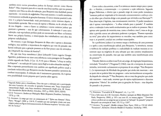 tarnbern entre outros pensadores judeus da Europa central, como Martin
Buber". Mas, enquanto para ele se rrara de uma forca auxiliar, que nos permite
cooperar com Deus na obra de redencao, para Benjamin essa dualidade parece
suprimida - no sentido de aufgehoben. Deus esta ausenre, e a tarefa messianica
einreirarnenre atribuida as geracoes humanas. 0 unico messias possivel ecole­
tivo: ea propria humanidade, mais precisamente, como verernos depois, a
humanidade oprimida. Nao se trara de esperar 0 Messias, ou de calcular 0 dia
de sua chegada - como 0 fazem os cabalistas e outros mfsticos judeus que
praticam a gematria - mas de agir coletivarnente. A redencao e uma auto­
redencao, cujo equivalente profano pode ser encontrado em Marx: os hornens
fazem sua propria historia, a emancipa<;:ao dos trabalhadores sera obra dos
proprios trabalhadores.
No en tanto, 0 que distingue Benjamin de Marx nao eapenas a dirnensao
reologica, mas tambem a importancia da exigencla que vern do passado: nao
hayed redencao para a geracao presente se ela fizer pouco caso da reivindica­
cao (Anspruch) das vitimas da hisroria".
Par que essa for<;:a messianica efraca (schwach)? Como sugeriu Giorgio
Agamben, poderfamos ver nisso uma referencia a uma passagem do Evangelho
cristao segundo sao Paulo, 2 Cor. 12,9-10: para 0 Messias, "a for<;:a se realiza
na fraqueza" - na traducao de Lutero: mein Kraftistin den schwachen machtig25.
Mas a expressao provavelmente tern tambem urn significado politico atual: a
conclusao melancolica que Benjamin tira dos fracassos passados e presentes do
combate emancipador. A redencao nao einteiramente garantida, ela eapenas
uma possibilidade muito pequena que epreciso saber agarrar.
23 Segundo Buber, para 0 chassidismo, Deus nao quer a redencao sem a participacao
dos seres humanos: ele concedeu as gera<;:6es humanas uma "forca cooperadora"
(mitwirkende Kraft), uma forc;:a messianica (messianische Kraft) ativa. M. BUBER,
Die cbassidischen Bucher(Bedim, Schocken, 1927), p. XXIII, XXVI, XXVII.
24 Cf. R. TIEDEMANN, Studienzur Philosophie Walter Benjamins (Frankfurt, Suhrkamp,
1973), p. 138.
25 G. AGAMBEN, Le tempsqui reste: un commentaire de l' ''Epitre aux Romains" (Paris,
Payor, "Rivages", 2000, p. 218-9). Everdade que esse querigma cristao tern uma
origem judaica na figura veterotestamentaria do Messias enquanto "servidor sofre­
dor do Senhor".
52
Como todo 0 documento, a tese II se orienta ao mesmo tempo para a passa­
do - a historia, a rernemoracao - e 0 presente: a acao redentora. Segundo
Jiirgen Habermas, 0 direito que a passado exige de nosso poder messianico
"somente pode ser respeitado se for renovado constanternente 0 esforco crfti­
co do olhar que a historia dirige a urn passado que reivindica sua libertacao?".
Essa observacao elegftima, mas extremamente restritiva. 0 poder messianico
nao eapenas conternplarivo - "0 olhar voltado para 0 passado". E tarnbem
ativo: a redencao euma tarefa revolucionaria que se realiza no presente. Nao e
apenas uma questao de memoria mas, como 0 lembra a tese I, trata-se de ga­
nhar a partida contra urn adversario poderoso e perigoso. "Eramos esperados
na terra" para salvar do esquecimento os vencidos, mas tambern para conti­
nuar e, se possfvel, conduir seu cornbate emancipador.
Se a profetismo judaico eao mesmo tempo a lembranca de uma promessa
e 0 apelo a uma transforrnacao radical, para Benjamin, "a veernencia, mesmo
a violencia da tradicao profetica e a radicalidade da tradicao marxista se en­
contram aqui na exigencia de uma salvacao que nao consista simplesmente
na conservacao do passado, mas que seja tarnbern uma transforrnacao ativa
do presente"2?
Theodor Adorno se refere atese II em urn artigo, de inspiracao benjaminiana,
intitulado "Fortschritt" ["Progresso"] (1962), mas ele a interpreta de maneira
estranha, invertendo curiosamente as propostas de seu amigo: "Para Benjamin
[...] a representacao da felicidade das gera<;:6es que ainda nao nasceram - sem
as quais nao se poderia falar em progresso - seria inevitavelmente acompanha­
da daquela da reden<;:ao."28 Para Benjamin, nao se trata das geracoes que ainda
nao nasceram - mais tarde, veremos que ele rejeita explicitamente a doutrina
progressista "chissica" do cornbate para as geracoes do futuro - mas daquelas
do passado e do presente.
26]. HABERMAS, "L'actualire de W. Benjamin", cit., 1, p. 112.
2? Cito 0 belo texto de ].-M. GAGNEBIN, Historia e narracdo em Walter Benjamin (Sao
Paulo, Perspectiva, 2004), p. 105 e sua nota 45, na mesma pagina: " 'Deveriam
critica e profecia ser as categoriasque sejuntam na "salvacao" do passado?'pergunta
Benjamin nas anotacoes as 'teses', GS, 1-3, p. 1245".
28 T. ADORNO, "Le progres", Modeles critiques (Paris, Payot, 1964), p. 156 led. alerna:
"Fortschritt", Stichworte. Kritische Modelle 11, Frankfurt, Suhrkarnp, 1969].
53
~.
 