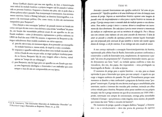 Krista Greffrath observa que essa tese signiflca, de fato, a historiciza<;:ao
mais radical da verdade hist6rica: a pr6pria imagem real do passado esubme­
tida ao processo hist6rico. Enquanro a historia nao para, nao se pode dizer a
ultima palavra sobre 0 passado. Essa interpreta<;:ao einteressante, mas extrema­
mente restritiva: limita a Rettung [salvacao] ao dornfnio historiograflco, e es­
quece 0 da interven<;:ao politica. Ora, como vimos, os dois sao estritamente
inseparaveis para Benjamin".
Urna objecao a essa concepcan "polftica" do passado merece ser levada em
conra: sera que ela nao corre 0 risco de levara uma revisao "orwelliana" do passa­
do, em Iuncao das necessidades polfticas atuais de urn aparelho ou de urn
Estado rotalitario - como ja demonstrou copiosamenre a pratica stalinista na
VRSS do flnal dos anos 1930?No entanto, 0 argumento de Benjamin se dis­
tingue radicalmente desse modelo totalirarlo em vdrios aspectos:
a) para ele, nao se trata, em rnornento algum, de se pretender urn monopoljr,
da verdade historica e, menos ainda, de impo-la a toda a sociedade;
b) enquanro 0 aparelho stalinista aflrma deter uma verdade imutave], defl­
nitiva e flxada de uma vez por todas, ao negar qualquer mudanca passa­
da ou futura, Benjamin fala de uma imagem celere e furtiva, visfvel
apenas no "tempo de urn relampago";
c) para Benjamin, nao ha lugar para urn aparelho ou urn Estado que exer­
ca uma hegemonia Ideologlca. 0 historiador eurn individuo que corre
sempre 0 risco de nao ser compreendido em sua epoca,
42 Cf. K. GREFFRATH, "Der historischer Materialist als dialektischer Historiker" em
P. BULTHAUPT (org.), Materialien zu Benjamins Thesen, cir., p. 226.
64
TESE VI
Articular 0 passado bistoricamente ndo significa conheci-lo "sal como elepro­
priamentefor: Significaapoderar-se de uma lembrancatal como elalampeja num
instante de perigo. lmporta ao materialismo historico capturar uma imagem do
passado como ela inesperadamente secoloca para 0 sujeito bistorico no instante do
perigo. 0 perigoameacatanto 0 conteudo dadoda tradicdo quanto osseusdestina­
tdrios. Para ambos 0 perigo i unico e 0 mesmo: deixar-se transformar em instru­
mento da classe dominante. Em cadaepoca i preciso tentar arrancara transmissdo
da tradiaio ao conformismo que estdna iminencia de subjugd-Ia. Pois 0 Messias
ndo vem somente como redentor; eleuem como vencedor do Anticristo. 0 dom de
atear ao passado a centelha da esperanca pertence somente aquele historiador
que estdperpassado pela conuiccdo de que tambem os mortos ndo estardo seguros
diante do inimigo, se elefor vitorioso. E esse inimigo ndo tem cessado de uencer.
A tese corneca rejeitando a concepcao historicista/positivista da historia,
representada pela celebre frase de Ranke, historiador prussiano conformista e
conservadar: a tarefa do historiador seria, sirnplesmente, de representar 0 pas­
sado "tal como ele propriamente foi". 0 pretenso historiador neutro, que ace­
de diretamente aos fatos "reais", na verdade apenas confirrna a visao dos
vencedores, dos reis, dos papas, dos imperadores - tema privilegiado na
historiografla de Ranke - de todas as epocas,
o momenta de perigo para 0 sujeito hist6rico - ou seja, para as classes
oprimidas (e para 0 historiador que optou por este campo) - eaquele em que
surge a imagem autentica do passado. Par que? Provavelmente porque nesse
momenta se dissolve a visao confortavel e preguicosa da historia como "pro­
gresso" ininterrupto. 0 perigo de uma derrota atual agu<;:a a sensibilidade pelas
anreriores, suscita 0 interesse dos vencidos pelo cornbate, estimula urn olhar
critico voltado para a historia. Benjamin talvez pense tambern em sua propria
siruacao: nao foi 0 perigo iminente em que ele se encontrava em 1939-1940­
prisao, internacao nos campos de concentracao, entrega pelas autoridades
vichystas aGestapo - que provocou a visao singular, unica mesrno, do passado
que emana das teses "Sobre 0 conceito de historia"?
No rnornento do perigo, quando a imagem dialetica "larnpeja", 0 hisroria­
dor - ou 0 revolucionario - deve dar prova de presen<;:a de espirito
6S
 