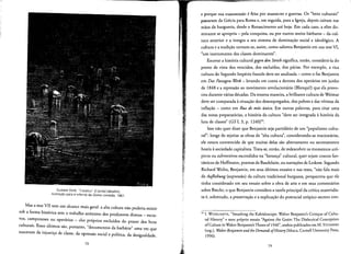 Gustave Dore, "Cocytus" [Cocito] (detalhe),
ilustracao para 0 Inferno da Divina comedia, 1861.
Mas a tese VII tern urn alcance mais geral: a alta cultura nao poderia existir
sob a forma hist6rica sem 0 trabalho anonirno dos produtores diretos _ escra­
vos, camponeses ou operarios - eles proprios excluidos do prazer dos bens
culturais. Esses ultimos sao, portanto, "docurnentos da barbaric" uma vez que
nasceram da injusrica de c1asse, da opressao social e politica, da desigualdade,
78
e porque SUa transrnissao efeita por massacres e guerras. Os "bens culturais"
passaram da Grecia para Roma e, em seguida, para a Igreja, depois cafrarn nas
rnaos da burguesia, desde 0 Renascimento ate hoje. Em cada caso, a elite do­
minante se apropria - pela conquista, ou por outros meios barbaros - da cul­
tura anterior e a integra a seu sistema de dorninacao social e ideologlco. A
cultura e a tradicao tornarn-se, assim, como salienta Benjamin em sua tese VI,
"urn instrumento das classes dorninantes".
Escovar a historia cultural gegen den Strich signiflca, entao, considera-la do
ponto de vista dos vencidos, dos exclufdos, dos parias, Por exemplo, a rica
cultura do Segundo Imperio frances deve ser analisada - como 0 faz Benjamin
em Das Passagen-W't-rk - levando em conta a derrota dos operarios em junho
de 1848 e a repressao ao movimento revolucionario (Blanquil) que ela provo­
cou durante varias decadas, Da mesma maneira, a brilhante cultura de Weimar
deve ser comparada asituacao dos desempregados, dos pobres e das vitimas da
inflacao - como em Rua de milo unica. Em outras palavras, para citar uma
das notas preparatorias, a hlstoria da cultura "deve ser integrada ahistoria da
Ii luta de classes" (GS I, 3, p. 1240)55.
1!~'
Isso nao quer dizer que Benjamin seja partidario de urn "populismo cultu­
ral": longe de rejeitar as obras de "alta cultura", considerando-as reacionarias,
ele estava convencido de que muitas delas sao abertamente ou secretamente
hostis asociedade capitalista, Trata-se, enrao, de redescobrir os momentos uto­
picos ou subversivos escondidos na "heranca" cultural, quer sejam contos fan­
tasticos de Hoffmann, poemas de Baudelaire, ou narracoes de Leskow. Segundo
Richard Wolin, Benjamin, em seus ultimos ensaios e nas teses, "nao fala mais
da Aufhebung(supressao) da cultura tradicional burguesa, perspectiva que ele
tinha considerado em seu ensaio sobre a obra de arte e em seus cornentarios
sobre Brecht; 0 que Benjamin considera a tarefa principal da crltica materlalis­
ta e, sobretudo, a preservacao e a explicacao do potencial utopico secreto con­
55 1.WOHLFARTH, "Smashing the Kaleidoscope: Walter Benjamin's Critique of Cultu­
ral History" e meu proprio ensaio ''Against the Grain: The Dialectical Conception
ofCulture in Walter Benjamin's Theses of 1940", ambos publicados em M. STEINBERG
(org.), Walter BenjaminandtheDemands ofHistory (Ithaca, Cornell University Press,
1996).
79
 