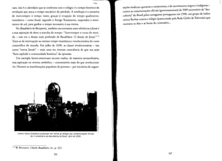 --
caso, nao e 0 calendario que se confronta com 0 rel6gio: eo tempo hist6rico da
revolucao que ataca 0 tempo mecanico do pendulo. A revolucao e a tentativa
de interromper 0 tempo vazio, gra<;:as a irrupcao do tempo qualitative,
rnessianico - como Josue, segundo 0 Antigo Testamento, suspendeu 0 rnovi­
mento do sol, para ganhar 0 tempo necessario asua vit6ria.
No Baudelaire de Benjamin, tambem encontramos uma referenda a Josue e
a essa aspiracao de deter a marcha do tempo: "Interromper 0 curso do mun­
do - esse era 0 desejo mais profundo de Baudelaire. 0 desejo de [osue."!'?
Trata-se da interrupcao ao mesmo tempo messianica e revolucionaria do curso
catastrofico do mundo. Em julho de 1830, as classes revolucionarias - tais
como "novos josues" - mais uma vez tiveram consciencia de que sua acao
"fazia explodir a continuidade hist6rica" da opressao,
Urn exemplo latino-americano recente traduz, de maneira extraordinaria,
essa aspiracao no terreno sirnbolico - contestatorio mais do que revoluciona­
rio. Durante as rnanifestacoes populares de protesto - por iniciativa de organi­
'c
"'
-g
'"
-0
U
-0
'"
o
~
(;
u
Jovens indios brasileiros protestam em frente ao rel6gio das comemorac;6es oficiais
do V centenario da descoberta do Brasil, abril de 2000.
112 W BENJAMIN, Charles Baudelaire, cir., p. 223.
126
zacoes sindicais operarias e camponesas, e de movimentos negros e indigenas ­
contra as comemora<;:6esoficlais (governamentais) do 500
Q
aniversario da "des­
coberta" do Brasil pelos navegantes portugueses em 1500, urn grupo de indios
atirou flechas contra 0 relogio (patrodnado pela Rede Globo de Televisao) que
marcava os dias e as horas do centenario...
127
 