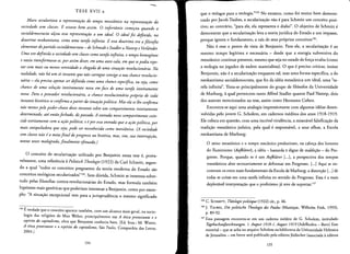 --
TESE XVII a
Marx secularizou a representardo do tempo messidnico na representacdo da
sociedade sem classes. E estaua bem assim. 0 injortunio comecou quando a
socialdemocracia alcou essa represenraoio a um ideal. 0 ideal foi definido, na
doutrina neokantiana, como uma tareft infinita. E essa doutrina era a filosofia
elementardopartido socialdemocrata - de Schmidt eStadlera Natorp e Vorlander.
Uma vez definida a sociedade sem classes comotarejainfinite; 0 tempo homogeneo
e uazio transjormaua-se, por assimdizer, em uma ante-sala, em que sepodia espe­
rar com mais ou menosserenidade a chegada de uma situacdo revoluciondria. Na
realidade, ndo hd um soinstante que ndo carregue consigo a sua chancereuolucio­
ndria - elaprecisa apenas serdefinida comouma chanceespecifica, ou seja, como
chance de uma solucdo inteiramente nova em face de uma tareja inteiramente
nova. Para 0 pensador reuoluciondrio, a chance revoluciondria propria de cada
instante historico seconfirma a partir ria situacdo politica. Mas elaselhe confirma
ndo menospelo poder-cbauedesse instante sobre um compartimento inteiramente
determinado, ate entaofecbado, dopassado. A entrada nesse compartimento coin­
cide estritamente com a araopolitica; e epor essa entrada que a araopolitica, por
mais aniquiladora que seja, pode ser reconhecida como messidnica. (A sociedade
sem classes ndo e a metafinal doprogresso na historia, mas, sim, sua interrupciio,
tantas uezes malograda, finalmente efetuada.)
o conceito de secularizacao utilizado por Benjamin nessa tese e, prova­
velmente, uma referenda aPolitiscb Theologie (1922) de Carl Schmitt, segun­
do a qual "todos os conceitos pregnantes da teoria moderna do Estado sao
conceitos teol6gicos secularizados't'>'. Sem duvida, Schmitt se interessa sobre­
tudo pelas fllosofias contra-revolucionarias do Estado, mas formula tarnbern
hip6teses mais genericas que poderiam interessar a Benjamin, como por exern­
plo: "A situacao excepcional tern para a jurisprudencia 0 mesmo significado
124 Everdade que 0 conceito aparece tambern, com urn alcance mais geral, na socio­
logia das religi6es de Max Weber, principalrnenre em A etica protestante e 0
espirito do capitalismo, obra que Benjamin conhecia bern. [Ed. bras.: M. WEBER,
A etica protestante e 0 espirito do capitalism», Sao Paulo, Companhia das Letras,
2004.]
134
que 0 milagre para a teologia."125 No entanto, como foi muito bern demons­
trado por Jacob Taubes, a secularizacao nao epara Schmitt urn conceito posi­
tivo; ao contrario, "para ele, ela representa 0 diabo". 0 objetivo de Schmitt e
demonstrar que a secularizacao leva a teo ria juridica do Estado a urn impasse,
porque ignora 0 fundamento, a raiz de seus pr6prios conceiros!".
Nao eesse 0 ponto de vista de Benjamin. Para ele, a secularizacao eao
mesmo tempo legitima e necessaria - desde que a energia subversiva do
messianico continue presente, mesmo que seja no estado de forca oculta (como
a teologia no jogador de xadrez materialista). 0 que epreciso criticar, insiste
Benjamin, nao ea secularizacao enquanto tal, mas uma forma especifica, a do
neokantismo socialdemocrata, que fez da ideia rnessianica urn ideal, uma "ta­
refa infinira". Trata-se principalmente do grupo de filosofos da Universidade
de Marburg, aqual pertencem tanto Alfred Stadler quanto Paul Natorp, dois
dos autores mencionados na tese, assim como Hermann Cohen.
Encontra-se aqui uma analogia impressionante com algumas ideias desen­
volvidas pelo jovem G. Scholem, em cadernos ineditos dos anos 1918-1919.
Ele coloca em questao, com uma incrivel virulencia, a miseravel falsificacao da
tradicao rnessianica judaica, pela qual eresponsavel, a seus olhos, a Escola
neokantiana de Marburg:
o reino messianico e 0 tempo rnecanico produziram, na cabeca dos homens
do Iluminismo (Aufklarer), a ideia - bastarda e digna de maldicao - do Pro­
gresso. Porque, quando se eurn Aufklarer [...J, a perspectiva dos tempos
messianicos deve necessariamente se deformar em Progresso. [...] Aqui se en­
contram os erros mais fundamentais da Escola de Marburg: a distorcao [...] de
todas as coisas em uma tarefa infinita no sentido do Progresso. Essa ea mais
deploravel interpretacao que 0 profetismo ja teve de suportar.!"
125 C. SCHMID, Thtologie politique (1922) cit., p. 46.
126 J. TAUBES, Die politiscbe Theologie des Paulus (Munique, Wilhelm Fink, 1993),
p. 89-92.
127 Essa passagem encontra-se em urn caderno inedito de G. Scholem, intitulado
Ttzgehuchaufteichnungen. 1. August 1918-1. August 1919 (Adelboden - Bern) Esse
marerial- que se acha no arquivo Scholem na biblioteca da Universidade Hebraica
de Jerusalem - em breve sera publicado pela editora jiidischer (associada it editora
135
 