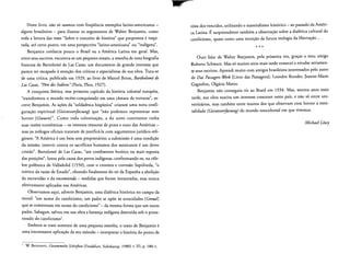 Neste Iivro, nao so usamos com frequencia exemplos latino-americanos ­
alguns brasileiros - para ilustrar os argumentos de Walter Benjamin, como
toda a leitura das teses "Sobre 0 conceito de historia" que propomos e inspi­
rada, ate certo ponto, em uma perspectiva "latino-arnericana" ou "indigena".
Benjamin conhecia pouco 0 Brasil ou a America Latina em geral. Mas,
entre seus escritos, encontra-se urn pequeno ensaio, a resenha de uma biografia
francesa de Bartolome de Las Casas, urn documento de grande interesse que
parece ter escapado a atencao dos criticos e especialistas de sua obra. Trata-se
de uma critica, publicada em 1929, ao livro de Marcel Brion, Bartholome de
Las Casas, "Peredes Indiens" (Paris, PIon, 1927).
A conquista iberica, esse primeiro capitulo da historia colonial europeia,
"rransforrnou 0 mundo recem-conquisrado em uma camara de torturas", es­
creve Benjamin. As acoes da "soldadesca hispanica" criaram uma nova confi­
guracao espiritual (Geistesverfassung) que "nao podemos representar sem
horror (Grauen)". Como toda colonizacao, a do novo continente tinha
suas raz6es econornicas - os imensos tesouros de prata e ouro das Americas ­
mas '9S teologos oficiais trataram de jusrifica-Ia com argumentos juridico-reli­
giosos: ''A America e urn bern sem proprietarios; a submissao e uma condicao
da missao; intervir contra os sacrificios humanos dos mexicanos e urn dever
cristae". Bartolome de Las Casas, "urn combatente heroico na mais exposta
das posicoes", lutou pela causa dos povos indigenas, confronrando-se, na cele­
bre polemica de Valladolid (1550), com 0 cronista e cortesao Sepulveda, "0
teorico da razao de Estado", obtendo finalmente do rei da Espanha a abolicao
da escravidao e da encomienda - medidas que foram instauradas, mas nunca
efetivamente aplicadas nas Americas.
Observamos aqui, adverte Benjamin, uma dialerica historica no campo da
moral: "em nome do caroliclsmo, urn padre se op6e as atrocidades (Greuel)
que se cometeram em nome do catolicismo" - da mesma forma que urn outro
padre, Sahagun, salvou em sua obra a heranca indigena destruida sob 0 prote­
torado do catolicismo'.
Embora se trate sornente de uma pequena resenha, 0 texto de Benjamin e
uma interessante aplicacao de seu metodo - interpretar a historia do ponto de
W BENJAMIN, Gesammelte Schriften (Frankfurt, Suhrkarnp, 1980) v, III, p. 180-1.
.,..-­
vista dos vencidos, utilizando 0 materialismo historico - ao passado da Ameri­
ca Latina. Esurpreendente tarnbem a observacao sobre a dialetica cultural do
catolicismo, quase como uma intuicao da futura teologia da libertacao...
* * *
Ouvi falar de Walter Benjamin, pela primeira vez, gra<;as a meu amigo
Roberto Schwarz. Mas so muitos anos mais tarde comecei a estudar seriamen­
te seus escritos. Aprendi muito com amigos brasileiros interessados pelo autor
de Das Passagen-Werk [Livro das Passagens]: Leandro Konder, Jeanne-Marie
Gagnebin, Olgaria Matos.
Benjamin nao conseguiu vir ao Brasil em 1934. Mas, setenta anos mais
tarde, sua obra suscita urn interesse crescente neste pais, e nao so entre uni­
versirarios, mas tambem entre muitos dos que observam com horror a men­
talidade (Geistesverfassung) do mundo neocolonial em que vivemos.
Michael LOwy
I
 