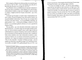--
Pode-se perguntar se Benjamin nao tinha essasideias em sua memoria quan­
do escreveu as "teses" de 1940 - a nao ser que Scholem e que tenha sido in­
fluenciado pelas discussoes com seu amigo em 1916-1919.
o que Benjamin critica na socialdemocracia de inspiracao neokantiana e,
antes de mais nada, seu imobilismo, a calma olimpiana com a qual ela espera,
confortavelmente instalada no tempo vazio e homogeneo, como urn cortesao
no vestibulo, a chegada inevitavel da "situacao revolucionaria' - que, e claro,
jamais vira..
A alternativa que ele propoe e, ao mesmo tempo e inseparavelmente, his­
torica e politica. Ela parte da hipotese de que cada momenta historico tern
suas potencialidades revolucionarias. Trata-se de opor uma concepcao aberta
da historia como praxis humana - rica em possibilidades inesperadas, que
podem produzir 0 novo - a toda doutrina teleologica, confiante nas "leis da
historia' ou na acumulacao gradual de reformas na via certa e garantida do
Progresso infinite.
Essa acao politica - que, como toda praxis revolucionaria, comporta uma
dimensao destrutiva - e ao mesmo tempo uma interrupcao messianica da his­
toria e urn "salto em direcao ao passado": possui 0 poder rnagico da abertura
iSchliaselmacbii de urn aposento (Gemach) ate entao trancado (verschlossenes),
de urn acontecimento ate entao esquecido. Encontramos, aqui, a unidade pro­
funda, Intima, messianica, entre a acao revolucionaria no presente e a inter­
vencao da memoria em urn momento determinado do passado!", A
redescoberta, sob 0 impacto do impulso do movimento feminista dos anos
1970, de textos esquecidos e "trancados" de Olympe de Gouges - autor de
panfletos que denunciam a escravidao dos negros e da "Declaracao dos direi­
tos da mulher e da cidada' (1791), guilhotinada pelo Terror em 1793 - eurn
Suhrkamp) de Frankfurt.Agradeco aosresponsaveis pelaedicaodosmanuscritosde
Scholem, Karlfried Grunder, Friedrich Nlewohner e Herbert Kopp-Osterbrink a
gentileza de meautorizarema publicacao de alguns extratosdesses escriros ineditos.
128 Como observatao bern P. IVERNEL, "a luta de classes e 0 messianismo judaico, nas
teses, longe de se neutralizarern, seativarn ou sobretudo se reativamrnutuarnente,
conduzema linha de fremeda guerracontra a chamadanecessidade historica" ("Pa­
riscapitaledu Front populaireou lavieposthumedu XIX'siecle" em Walter Benja­
min et Paris, cit., p. 271).
136
exernplo impressionante. A historiografla oficial da Revolucao Francesa esque­
cera, durante urn seculo e meio, essa figura traglca e subversiva.
o conceito de sociedade sem classes - com toda sua carga messianica ­
ocupa nessa tese, mas tam bern em todo 0 documento, urn lugar central. Trata­
se de uma referencia politica e historica decisiva, que serve de objetivo para 0
combate dos oprimidos e de criterio para julgar os sistemas de opressao do
passado e do presente. Como diz uma das notas: "Sern uma analise, qualquer
que seja sua forma, da sociedade sem classes, existe apenas uma falsificacao
historica do passado. Dessa maneira, todo conceito do presente participa do
conceito do JUlZO Final" (GS 1,3, p. 1245).
137
 