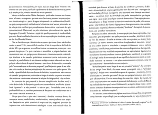 ""
des movimentos emancipadores, por outro. Isso esta longe de ser evidente: nao
vivemos em uma epoca pacificada a quilometros de distancia dos anos de guerra
e de revolucao da primeira rnetade do seculo passado?
Muitos trabalhos sobre Walter Benjamin, publicados durante os ultimos
anos, aflrrnam, ou sugerem, que esse autor fascinante pertence a uma conjun­
tura historica tragica, a partir de agora ultrapassada. As problematicas filosofl­
cas que correspondem arealidade social e historica atual seriam, sobretudo, as
da solucao dos conflitos por procedimentos dernocraricos e racionais do agir
comunicacional (Habermas) ou pelo relativismo pos-rnoderno dos jogos de
linguagem (Lyorard). Terfamos a opcao do aperfeicoarnento da modernidade
por meio da racionalidade discursiva ou de sua superacao pos-rnoderna, gra~as
ao fim dos Grandes Relates.
Ora, se eevidente que a hist6ria nao se repete e que nossa epoca nao lembra
muito os anos 1930, parece dificil acreditar, aluz da experiencia do final do
seculo XX, que as guerras, os conflitos etnicos, os massacres perten~am a urn
passado Ionglnquo. au que 0 racisrno, a xenofobia, 0 proprio fascismo nao
representem mais urn perigo para a democracia. A essas ameacas de catascrofe,
que lembram as do passado, poderfamos acrescentar outras rnais novas: por
exernplo, a possibilidade de urn desastre ecol6gico maior, colocando em risco a
pr6pria sobrevivencia da especie humana - uma forma de destruicao provocada
pela "ternpestade que se denomina progresso",que Benjamin, apesar de sua refle­
xao critica sobre a dominacao/exploracao da natureza, nao podia prever, au
ainda, a possibilidade de novas formas de barbaric, irnprevislveis, nao como as
do passado, que podem ser produzidas ao longo do seculo, enquanto associeda­
des modernas continuarem submissas as relacoesde desigualdade e de exclusao,
Ao contrario do que pretende 0 discurso tranquilizador da doxa atual, 0
aviso de incendio de Benjamin guarda uma extraordinaria atualidade: a catas­
'(rafe e'possivel - se nao provavel - a ndo serque... Formuladas como as dos
profetas bfblicos, as previs6es pessimistas de Benjamin sao condicionais: eis 0
que corre 0 risco de acontecer se...
a que quer dizer: 0 pior nao eineviravel, a historia continua aberta, ela
comporta outras possibilidades, revolucionarias, emancipadoras e/ou utopi­
cas. Benjamin nos ajuda a restituir autopia sua forca negativa, por meio da
ruptura com todo determinismo teleol6gico e com todo modelo ideal de
152
sociedade que alimente a ilusao de urn firn dos conflitos e, portanto, da his­
t6ria. A concep<;:ao de utopia sugerida pelas teses de 1940 tern a vantagem de
ser formulada sobretudo na negativa: uma sociedade sem classes e sem domi­
nacao - no sentido exato da Herrschaft: urn poder heteron6mico que imp6e
suas regras e que escapa a qualquer controle dernocratico. Essa aspiracao revo­
Iucionaria nao se dirige sornente ao exerdcio autoritario de poder pelo estrata­
gema e pela violencia das classes, oligarquias ou elites governantes, mas tarnbern
adorninacao impessoal, abstrata e reificada ("fetichista") do capital, da merca­
doria, dos aparelhos burocraticos.
Benjamin se refere, sobretudo, aernancipacao das classes oprimidas, mas
sua critica geral aopressao e seu apelo para que se conceba a hist6ria do ponto
de vista das vitimas - de todas as vitimas - dao a seu projeto urn alcance mais
universal. Da mesma maneira, suas criricas aexploracao da natureza - apesar
de seu carater alusivo e inacabado - rompem nitidamente com a cultura
positivista, cientificista e produtivista das correntes hegemonicas da esquerda.
Elas encontram uma atualidade surpreendente nas aspiracoes de alguns novos
movimentos internacionalistas contra a globaliza~ao neoliberal, e no projeto
da ecologia social de reconstrucao de urn equilibrio harmonioso entre as socie­
dades humanas e a natureza - em acoes eminenternente universais, uma vez
que concernem ahumanidade em seu conjunto.
Walter Benjamin estava longe de ser urn pensador "utopico". Ao contrario
de seu amigo Ernst Bloch, ele estava menos preocupado com 0 "principle
esperanca" do que com a necessidade urgente de organizar0 pessimism;,menos
interessado no "arnanha que canra" do que nos perigos iminentes que amea­
earn a humanidade. Ele nao estava longe de uma visao tragica do mundo, tal
como esta se encontra nos ensaios de [uventude de Lukacs ou na obra de Pascal,
na analise lukacsiana que Lucien Goldmann fez a respeito dessa visao: 0 senti­
mento profundo do abismo intransponivel entre os valores autenticos nos quais
se acredita e a realidade ernpirica".
No entanto, como vimos nas paginas anreriores, em sua obra esta presente
uma dimensao ut6pica fragil, por ser toda permeada por uma melancolia ro­
9 Rerneto a meu ensaio "Goldmann et Lukacs: la vision du monde tragique" em Le
structuralisme genetique: Goldmann (Paris, Denoel/Gonthier, 1977).
153
 