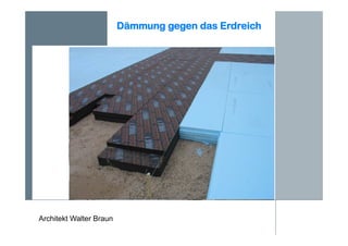 Architekt Walter Braun
Dämmung gegen das Erdreich
 
