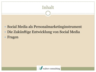 InhaltSocial Media als PersonalmarketinginstrumentDie Zukünftige Entwicklung von Social Media Fragen