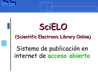 SciELO (Scientific Electronic Library Online) Sistema de publicación en internet de  acceso abierto Walter Coque 