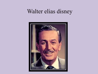 Walter elias disney
 