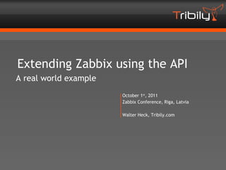 Extending Zabbix using the API
A real world example
                       October 1st, 2011
                       Zabbix Conference, Riga, Latvia

                       Walter Heck, Tribily.com
 