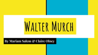 Walter Murch
By Mariam Salem & Claire Olney
 