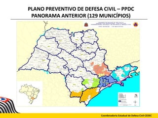 PLANO PREVENTIVO DE DEFESA CIVIL – PPDC
PANORAMA ANTERIOR (129 MUNICÍPIOS)
Coordenadoria Estadual de Defesa Civil-CEDEC
 