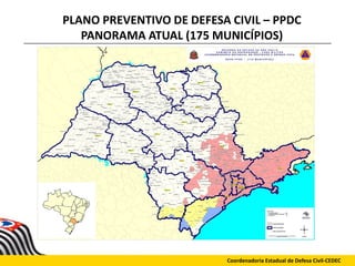 PLANO PREVENTIVO DE DEFESA CIVIL – PPDC
PANORAMA ATUAL (175 MUNICÍPIOS)
Coordenadoria Estadual de Defesa Civil-CEDEC
 
