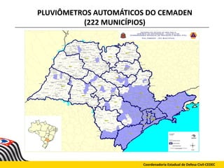 PLUVIÔMETROS AUTOMÁTICOS DO CEMADEN
(222 MUNICÍPIOS)
Coordenadoria Estadual de Defesa Civil-CEDEC
 