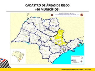 CADASTRO DE ÁREAS DE RISCO
(46 MUNICÍPIOS)
Coordenadoria Estadual de Defesa Civil-CEDEC
 