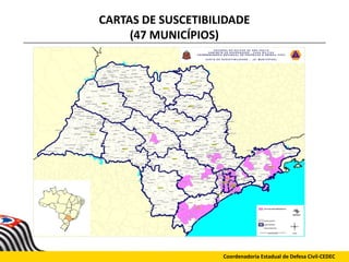 CARTAS DE SUSCETIBILIDADE
(47 MUNICÍPIOS)
Coordenadoria Estadual de Defesa Civil-CEDEC
 