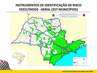 INSTRUMENTOS DE IDENTIFICAÇÃO DE RISCO
EXECUTADOS -GERAL (257 MUNICÍPIOS)
Coordenadoria Estadual de Defesa Civil-CEDEC
 