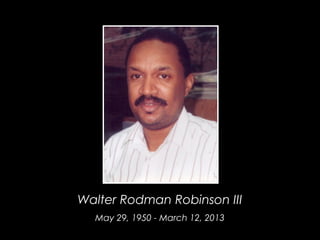 Walter Rodman Robinson III
May 29, 1950 - March 12, 2013
 