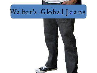 Walter’s Global Jeans 