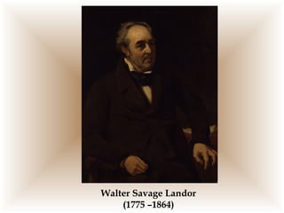 Walter Savage Landor
    (1775 –1864)
 
