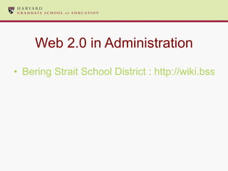Web 2.0 in Administration Bering Strait School District : http://wiki.bssd.org/index.php/Main_Page 