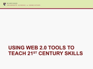 USING WEB 2.0 TOOLS TO TEACH 21 ST  CENTURY SKILLS 