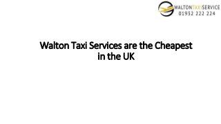 Walton Taxi Services are the Cheapest
in the UK
 
