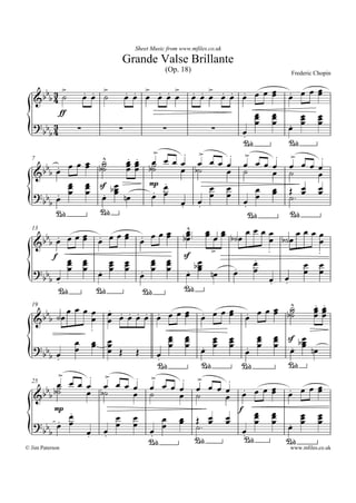 Sheet Music from www.mfiles.co.uk

                                      Grande Valse Brillante
                                                   (Op. 18)                                  Frederic Chopin


         3>
     bbb 4 ú              . . >
                          ÏÏ ú        . . > . . >
                                      ÏÏ Ï ÏÏÏ                . . > . . .
                                                              ÏÏÏ ÏÏ Ï ÏÏÏ
                                                                          Ï
                                                                                            Ï Ï Ï
                                                                                            .  ÏÏ
   &
                 ff                                                                 Ï
                                                                                    Ï   Ï
                                                                                        Ï     Ï
                                                                                              Ï        Ï
                                                                                                       Ï
   ?b4 3                                                                            Ï   Ï   . Ï        Ï
    bb                ·           ·               ·          Ï       ·                      Ï
                                                             .
                                                             ¡            ¡
                                      >         . >       . >
  7
      b .    ÏÏÏ úÏ bú  ^      Ï Ï Ï Ï Ï Ï Ï Ï Ï Ï Ï Ï Ï Ï. Ï Ï Ï Ï.
                               . .
                               Ï Ï bú
                                                                           >
                        ú      ÏÏ ú           Ï bú
   &b b Ï                                                Ï ú           Ï ú      Ï
             Ï Ï sf b Ï
             Ï Ï                     mp Ï .           Ï Ï
             Ï Ï . Ï        Ï                                   Ï Ï Î Ï Ï
   ? bb Ï  .            Ï     nÏ      . Ï
                                      Ï               Ï Ï       Ï Ï ú. Ï Ï
       b                                      Ï Ï
                                               . .           Ï
                                                             .
          ¡           ¡                                        ¡           ¡
                                                 ^              Ï
      b Ï Ï Ï Ï Ï Ï Ï Ï Ï Ï Ï Ï bÏ... Ï Ï Ï búÏ Ï Ï Ï búÏ Ï Ï Ï Ï
                                           Ï Ï Ï Ï
  13
           .     Ï    .       Ï .                Ï                  Ï
   &b b                                                                         Ï
                                                      >             .           .
         f   Ï Ï
             Ï Ï          Ï Ï        Ï Ï
                                     Ï Ï
                                                sf
                                                   Ï            .
                                                                Ï
   ?b        Ï Ï Ï Ï Ï . Ï Ï Ï b Ï nÏ Ï Ï
                      .   Ï Ï                    . Ï       .                 Ï Ï
                                                                             Ï Ï
     bb Ï                          Ï                                Ï .  Ï
           .                                                         .
           ¡          ¡            ¡            ¡
                                                                           ^   . .
             Ï Ï Ï Ï Ï . . . . . Ï Ï Ï . Ï Ï Ï . Ï Ï Ï bú
                          .                                            Ï ú     ÏÏ
                                                                               ÏÏ
  19
      b                                          Ï Ï      Ï Ï              ú   ÏÏ
   & b b úÏ         Ï Ï ÏÏÏÏ Ï
                    .
                                            Ï Ï
                                            Ï Ï        Ï Ï        Ï Ï sf Ï
                                                                  Ï Ï
               Ï Ï ÏÏ Ï                     Ï Ï Ï Ï Ï . Ï Ï Ï b Ï nÏ
                                                       Ï Ï
   ? bb Ï Ï               Ï Î Î                     .         Ï            . Ï
       b .                              Ï
                                        .
                                        ¡           ¡        ¡            ¡
           >       . >
           Ï
           ú  Ï Ï Ï Ï Ï Ï Ï. Ï Ï Ï . > Ï .
                                     >
                                              Ï Ï       ÏÏ . ÏÏÏ . ÏÏÏ
  25

   & bbb bú       Ï bú           Ï ú          Ï ú        Ï Ï          Ï Ï       Ï

         .
         Ï
           mp
                                  Ï     Ï
                                                                                f   Ï
                                                                                    Ï   Ï
                                                                                        Ï     Ï        Ï
                                                  Ï      Ï Î Ï
                                                         Ï    Ï             Ï
                                                                            Ï       Ï   Ï     Ï        Ï
   ?b Ï. Ï                        Ï     Ï         Ï        ú.                               . Ï
                                                                                            Ï
                                                                                                       Ï
    bb                    Ï
                          .   Ï
                              .              Ï
                                             .                                  Ï
                                                                                .
                                             ¡             ¡                    ¡           ¡
© Jim Paterson                                                                              www.mfiles.co.uk