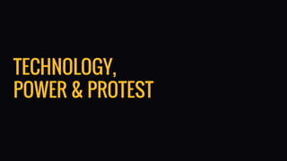 TECHNOLOGY,
POWER & PROTEST
 