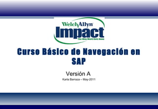 Curso Básico de Navegación en
SAP
Versión A
Karla Barraza – May-2011
 