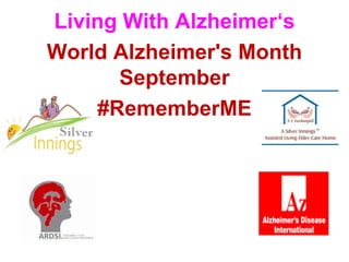 Living With Alzheimer‘s
World Alzheimer's Month
September
#RememberME
 