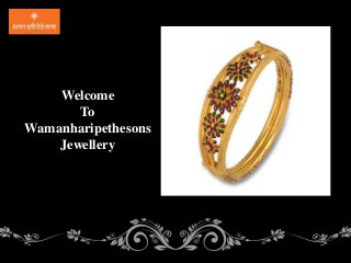 Welcome 
To 
Wamanharipethesons 
Jewellery 
 