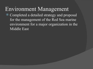 Environment Management Completed a detailed strategy and proposal for the management of the Red Sea marine environment for a major organization in the Middle East 