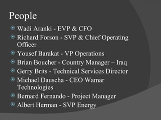 People Wadi Aranki - EVP & CFO Richard Forson - SVP & Chief Operating Officer  Yousef Barakat - VP Operations  Brian Boucher - Country Manager – Iraq Gerry Brits - Technical Services Director Michael Dauscha - CEO Wamar Technologies Bernard Fernando - Project Manager Albert Herman - SVP Energy  