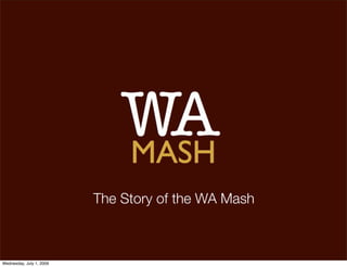 The Story of the WA Mash



Wednesday, July 1, 2009
 