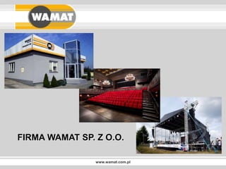 www.wamat.com.pl
FIRMA WAMAT SP. Z O.O.
 