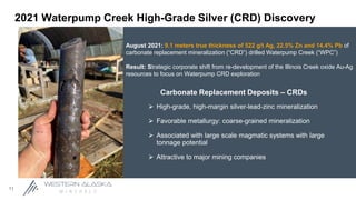 2021 Waterpump Creek High-Grade Silver (CRD) Discovery
11
August 2021: 9.1 meters true thickness of 522 g/t Ag, 22.5% Zn a...