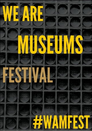 WE ARE
MUSEUMS
FESTIVAL
#WAMFEST
 