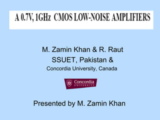 M. Zamin Khan & R. Raut
SSUET, Pakistan &
Concordia University, Canada
Presented by M. Zamin Khan
 
