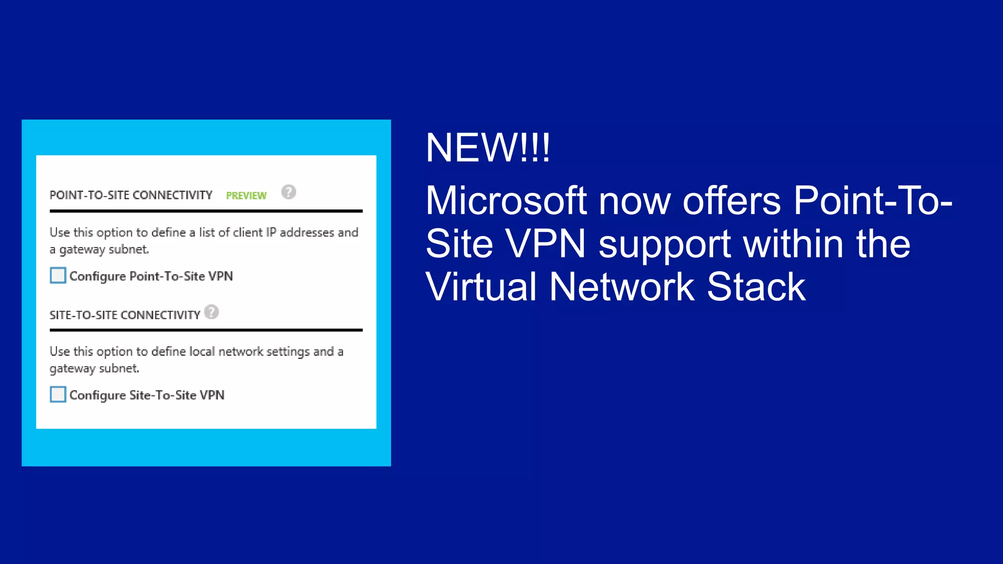 NEW!!!
Microsoft now offers Point-To-
Site VPN support within the
Virtual Network Stack
 