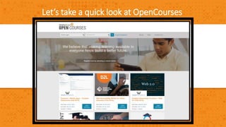 Let’s take a quick look at OpenCourses 
 