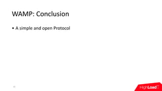 WAMP:	Conclusion
• A	simple	and	open	Protocol
42
 