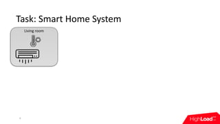 Living	room
Task:	Smart	Home	System
4
 