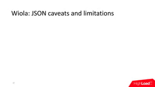 Wiola:	JSON	caveats	and	limitations
37
 