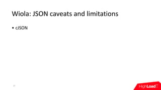 Wiola:	JSON	caveats	and	limitations
• cJSON
37
 